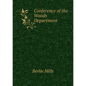 

Книга Conference of the Woods Department. Berlin Mills