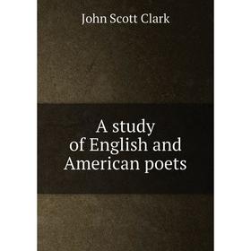 

Книга A study of English and American poets. John Scott Clark