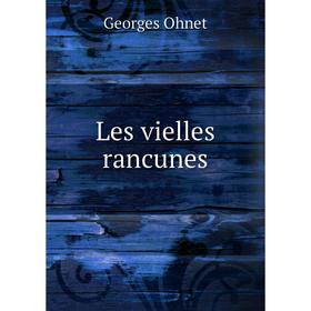 

Книга Les vielles rancunes