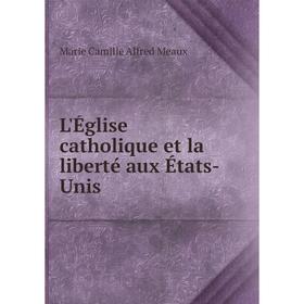 

Книга L'Église catholique et la liberté aux États-Unis