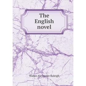 

Книга The English novel. Walter Alexander Raleigh