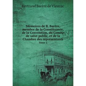 

Книга Mémoires de B Barère, membre de la Constituante, de la Convention, du Comite de salut public, et de la Chambre des représentants Tome 2