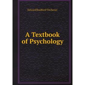 

Книга A Textbook of Psychology. Titchener Edward Bradford