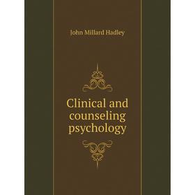 

Книга Clinical and counseling psychology. John Millard Hadley