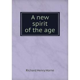 

Книга A new spirit of the age. Richard Henry Horne