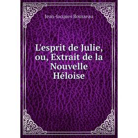 

Книга L'esprit de Julie, ou, Extrait de la Nouvelle Héloise