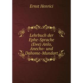 

Книга Lehrbuch der Ephe-Sprache (Ewe) Anlo, Anecho- und Dahome-Mundart