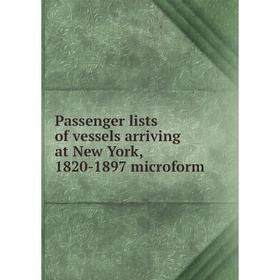 

Книга Passenger lists of vessels arriving at New York, 1820-1897 microform