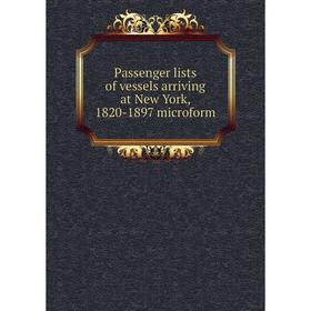 

Книга Passenger lists of vessels arriving at New York, 1820-1897 microform