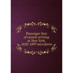 

Книга Passenger lists of vessels arriving at New York, 1820-1897 microform