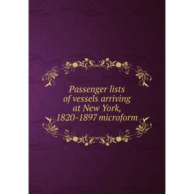 

Книга Passenger lists of vessels arriving at New York, 1820-1897 microform