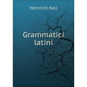 

Книга Grammatici latini. Heinrich Keil