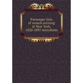 

Книга Passenger lists of vessels arriving at New York, 1820-1897 microform