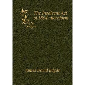 

Книга The Insolvent Act of 1864 microform. James David Edgar