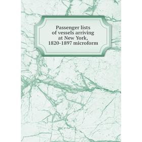 

Книга Passenger lists of vessels arriving at New York, 1820-1897 microform