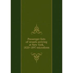 

Книга Passenger lists of vessels arriving at New York, 1820-1897 microform