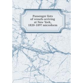 

Книга Passenger lists of vessels arriving at New York, 1820-1897 microform