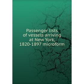 

Книга Passenger lists of vessels arriving at New York, 1820-1897 microform