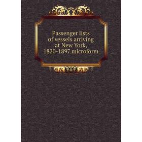 

Книга Passenger lists of vessels arriving at New York, 1820-1897 microform