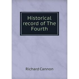 

Книга Historical record of The Fourth. Cannon Richard