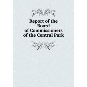 

Книга Report of the Board of Commissioners of the Central Park