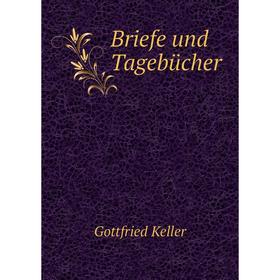

Книга Briefe und Tagebücher. Gottfried Keller
