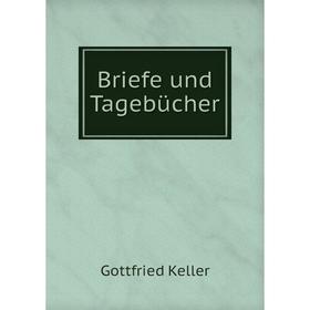 

Книга Briefe und Tagebücher. Gottfried Keller
