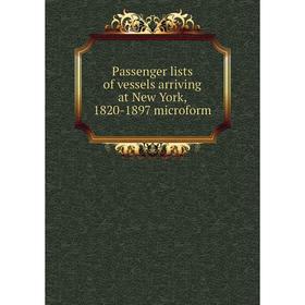 

Книга Passenger lists of vessels arriving at New York, 1820-1897 microform