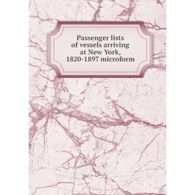 

Книга Passenger lists of vessels arriving at New York, 1820-1897 microform