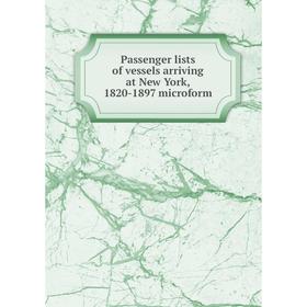 

Книга Passenger lists of vessels arriving at New York, 1820-1897 microform