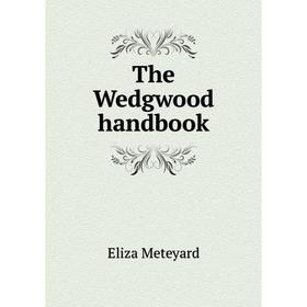 

Книга The Wedgwood handbook. Meteyard Eliza