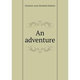 

Книга An adventure. Charlotte Anne Elizabeth Moberly