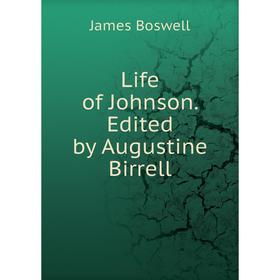 

Книга Life of Johnson Edited by Augustine Birrell