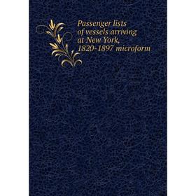 

Книга Passenger lists of vessels arriving at New York, 1820-1897 microform