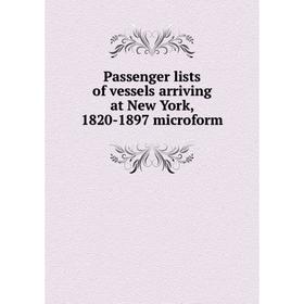 

Книга Passenger lists of vessels arriving at New York, 1820-1897 microform