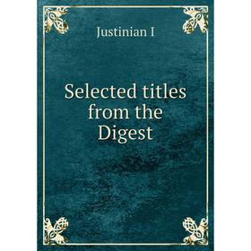 

Книга Selected titles from the Digest. Justinian I