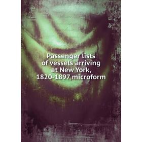 

Книга Passenger lists of vessels arriving at New York, 1820-1897 microform