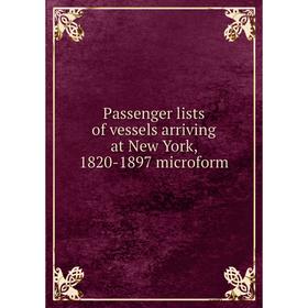 

Книга Passenger lists of vessels arriving at New York, 1820-1897 microform