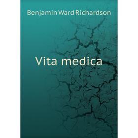 

Книга Vita medica. Benjamin Ward Richardson