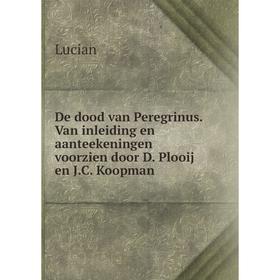 

Книга De dood van Peregrinus. Van inleiding en aanteekeningen voorzien door D. Plooij en J.C. Koopman. Lucian