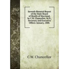 

Книга Seventh Biennial Report of the State Board of Health of Maryland, by C.W. Chancellor, M.D., Secretary and Executive Officer. January, 1888