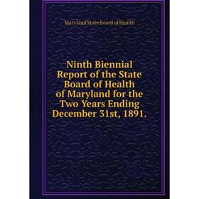 

Книга Ninth Biennial Report of the State Board of Health of Maryland for the Two Years Ending December 31st, 1891