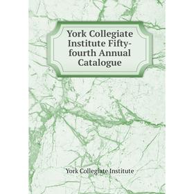 

Книга York Collegiate Institute Fifty - fourth Annual Catalogue. York Collegiate Institute
