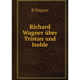 

Книга Richard Wagner über Tristan und Isolde. R.Wagner