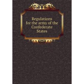 

Книга Regulations for the army of the Confederate States