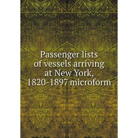 

Книга Passenger lists of vessels arriving at New York, 1820-1897 microform