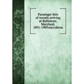 

Книга Passenger lists of vessels arriving at Baltimore, Maryland, 1891-1909 microform