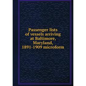

Книга Passenger lists of vessels arriving at Baltimore, Maryland, 1891-1909 microform
