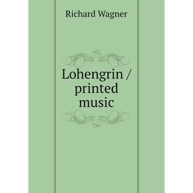 

Книга Lohengrin / printed music