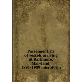 

Книга Passenger lists of vessels arriving at Baltimore, Maryland, 1891-1909 microform